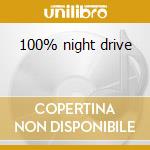 100% night drive cd