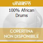 100% African Drums cd musicale di ARTISTI VARI