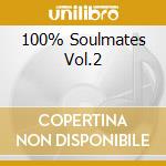 100% Soulmates Vol.2 cd musicale di ARTISTI VARI