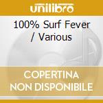 100% Surf Fever / Various cd musicale di ARTISTI VARI