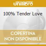 100% Tender Love cd musicale di ARTISTI VARI