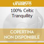 100% Celtic Tranquillity cd musicale di ARTISTI VARI