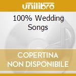 100% Wedding Songs cd musicale di ARTISTI VARI