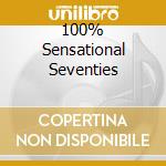 100% Sensational Seventies cd musicale di ARTISTI VARI