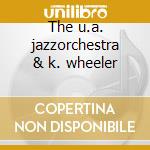 The u.a. jazzorchestra & k. wheeler cd