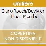 Clark/Roach/Duvivier - Blues Mambo cd