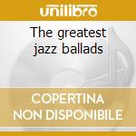 The greatest jazz ballads cd