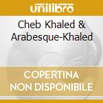 Cheb Khaled & Arabesque-Khaled cd