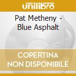 Pat Metheny - Blue Asphalt cd musicale di METHENY PAT GROUP