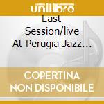 Last Session/live At Perugia Jazz Fe cd musicale di STING & GIL EVANS