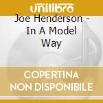 Joe Henderson - In A Model Way cd