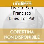 Live In San Francisco Blues For Pat cd