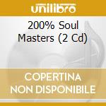 200% Soul Masters (2 Cd) cd musicale di Artisti Vari