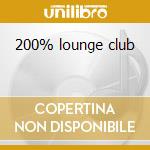 200% lounge club cd