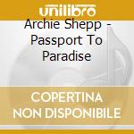 Archie Shepp - Passport To Paradise cd