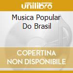 Musica Popular Do Brasil cd musicale di ARTISTI VARI