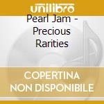 Pearl Jam - Precious Rarities cd musicale di Pearl Jam