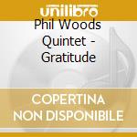 Phil Woods Quintet - Gratitude cd musicale di WOODS PHIL