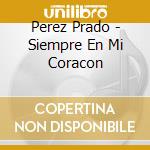 Perez Prado - Siempre En Mi Coracon cd