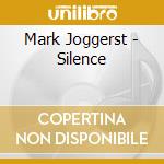 Mark Joggerst - Silence cd musicale di Mark Joggerst