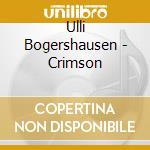 Ulli Bogershausen - Crimson cd musicale di Ulli Bogershausen