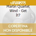 Martin Quartet Wind - Get It? cd