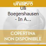 Ulli Boegershausen - In A Constant State Of Fl cd musicale di Ulli Boegershausen