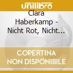 Clara Haberkamp - Nicht Rot, Nicht Wei?, Nicht Blau cd