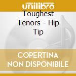 Toughest Tenors - Hip Tip cd