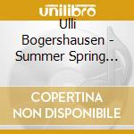 Ulli Bogershausen - Summer Spring And Fall cd musicale