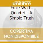 Ernie Watts Quartet - A Simple Truth cd