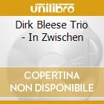 Dirk Bleese Trio - In Zwischen cd musicale di Dirk Bleese Trio