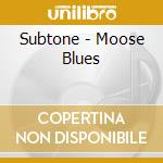 Subtone - Moose Blues cd
