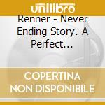 Renner - Never Ending Story. A Perfect Symbiosis Of Freedom.... cd