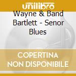 Wayne & Band Bartlett - Senor Blues cd
