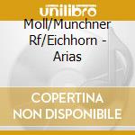 Moll/Munchner Rf/Eichhorn - Arias cd musicale di Moll/Munchner Rf/Eichhorn