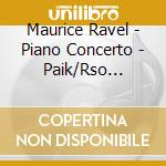 Maurice Ravel - Piano Concerto - Paik/Rso Stuttgart/Bertini cd musicale di Maurice Ravel