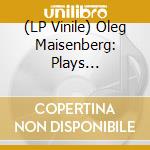 (LP Vinile) Oleg Maisenberg: Plays Stravinsky, Berg, Scriabin vinile