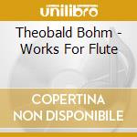 Theobald Bohm - Works For Flute cd