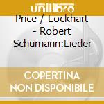 Price / Lockhart - Robert Schumann:Lieder cd