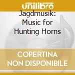 Jagdmusik: Music for Hunting Horns cd