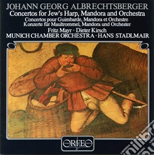 Johann Georg Albrechtsberger - Concertos For Jew's Harp, Mandora And Orchestra cd musicale di Johann Georg Albrechtsberger