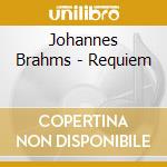 Johannes Brahms - Requiem cd musicale di Johannes Brahms