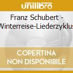 Franz Schubert - Winterreise-Liederzyklus cd musicale di Franz Schubert