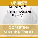 Kreisler, F. - Transkriptionen Fuer Viol cd musicale di Kreisler, F.