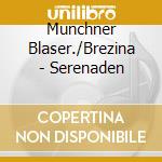 Munchner Blaser./Brezina - Serenaden cd musicale di Munchner Blaser./Brezina