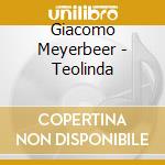 Giacomo Meyerbeer - Teolinda cd