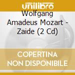 Wolfgang Amadeus Mozart - Zaide (2 Cd) cd musicale di Wolfgang Amadeus Mozart
