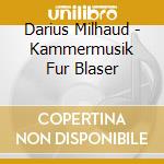 Darius Milhaud - Kammermusik Fur Blaser cd