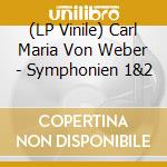 (LP Vinile) Carl Maria Von Weber - Symphonien 1&2 lp vinile di Carl Maria Von Weber
